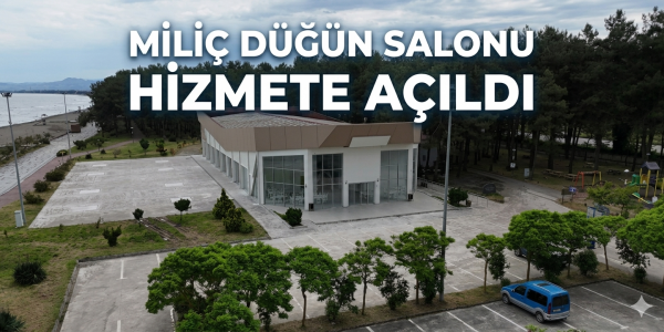 MİLİÇ DÜĞÜN SALONU HİZMETE AÇILDI